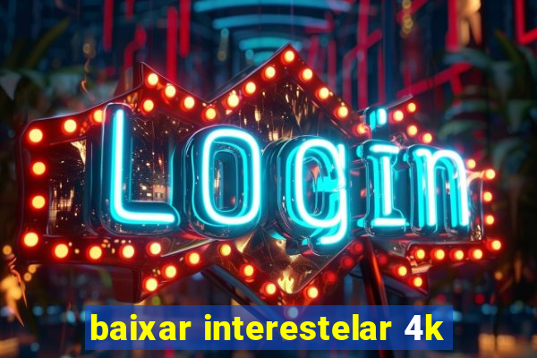 baixar interestelar 4k